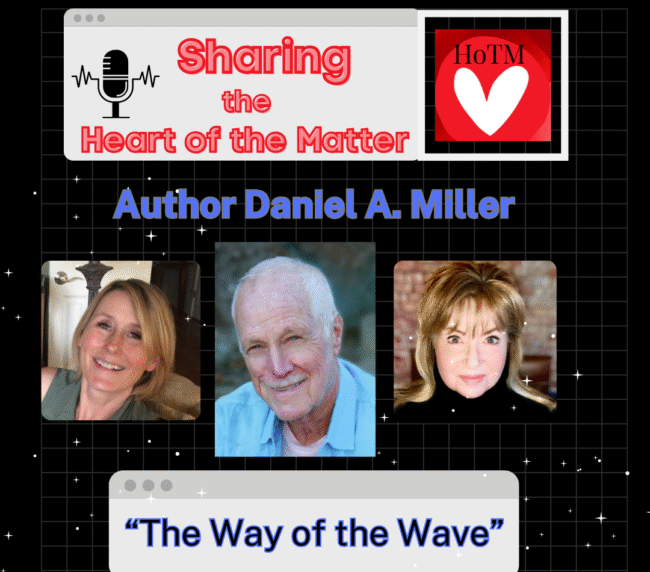 Graphic for the “Sharing the Heart of the Matter” podcast featuring author Daniel A. Miller with hosts Wynne and Vicki, promoting his book The Way of the Wave.