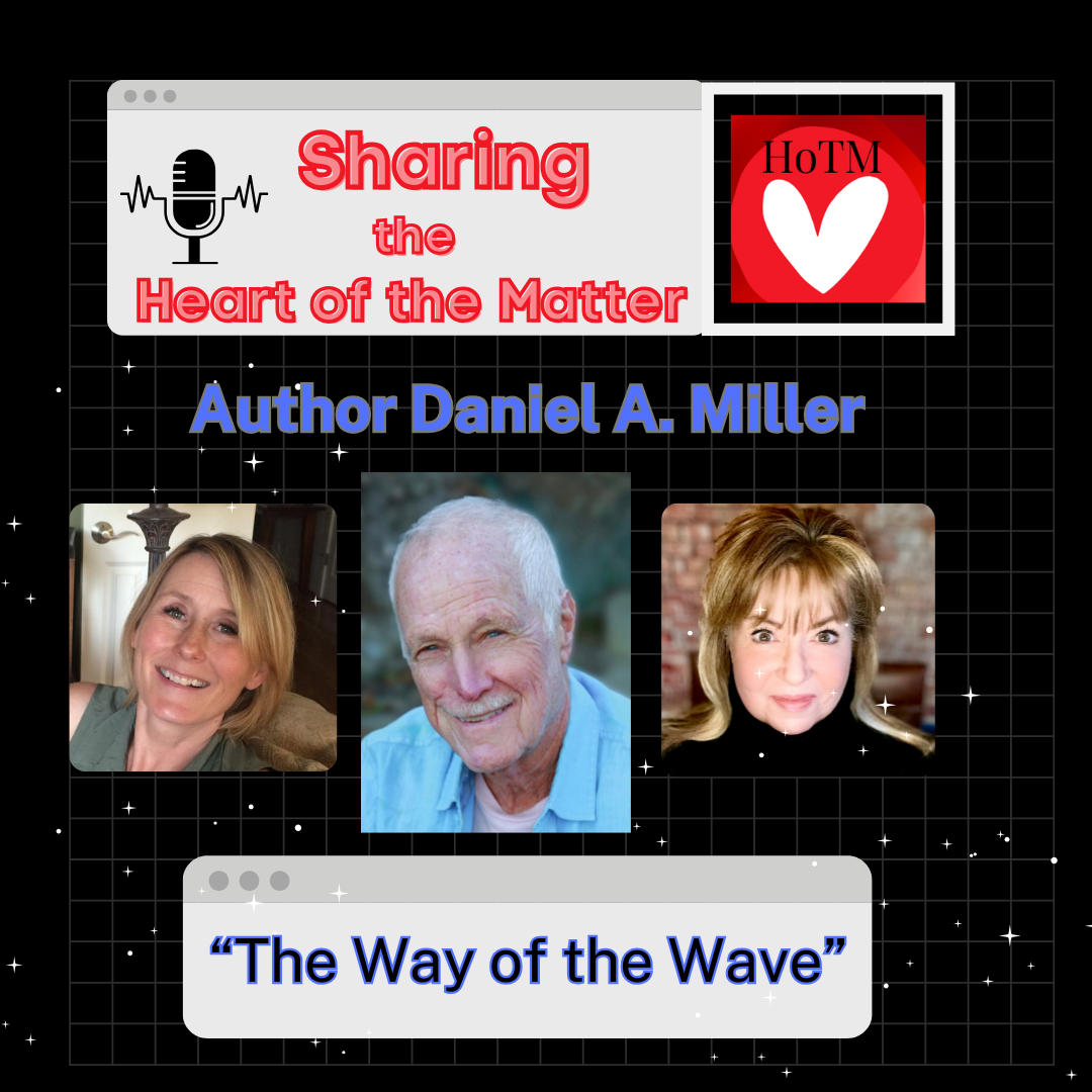 Graphic for the “Sharing the Heart of the Matter” podcast featuring author Daniel A. Miller with hosts Wynne and Vicki, promoting his book The Way of the Wave.